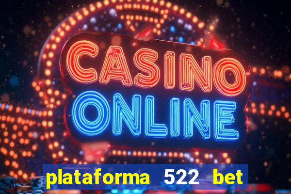 plataforma 522 bet 茅 confi谩vel